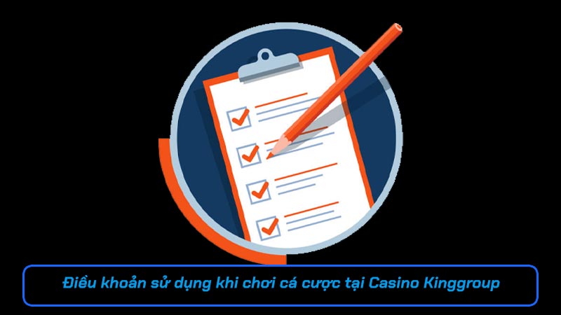 Điều khoản sử dụng khi chơi cá cược tại Casino Kinggroup