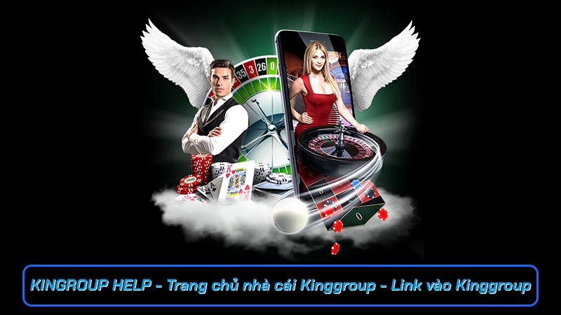 KINGROUP HELP - Trang chủ nhà cái Kinggroup - Link vào Kinggroup