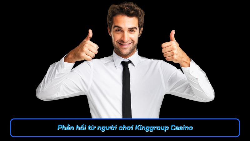 Phản hồi từ người chơi Kinggroup Casino