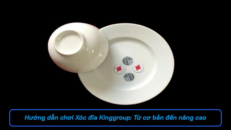 Hướng dẫn chơi Xóc đĩa Kinggroup: Từ cơ bản đến nâng cao