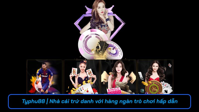 Typhu88 | Nhà cái trứ danh với hàng ngàn trò chơi hấp dẫn